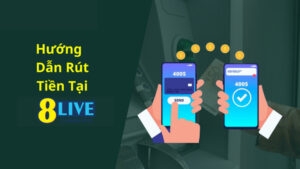 Hướng dẫn rút tiền từ 8live về ngân hàng